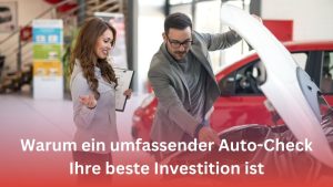 Mehr über den Artikel erfahren Warum ein umfassender Auto-Check Ihre beste Investition ist